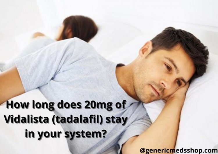 How long does Tadalafil 20mg of  (Tadalafil) stay in your system?